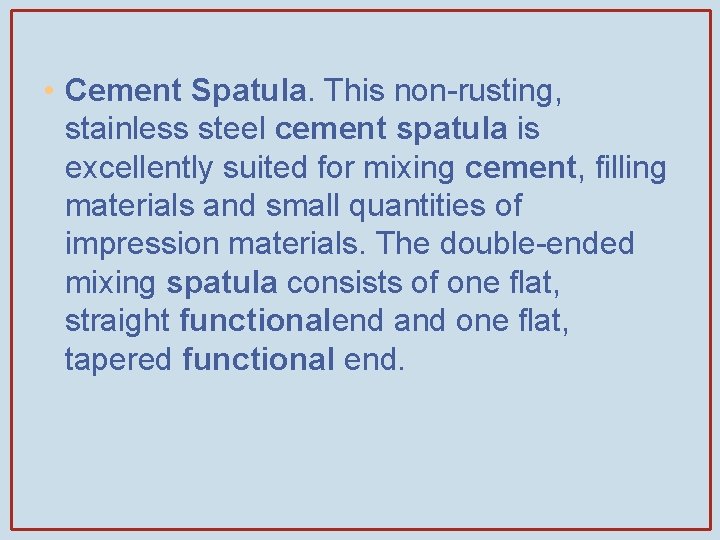  • Cement Spatula. This non-rusting, stainless steel cement spatula is excellently suited for