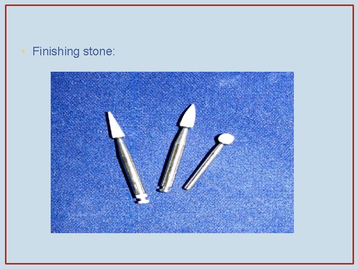  • Finishing stone: 