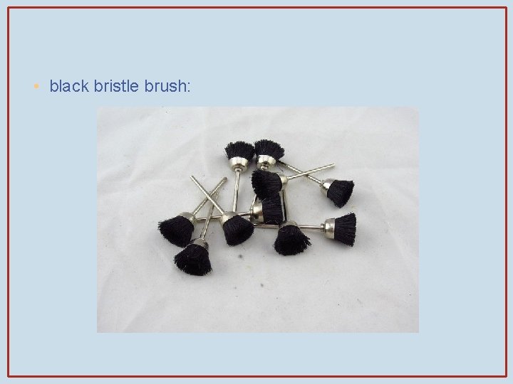  • black bristle brush: 