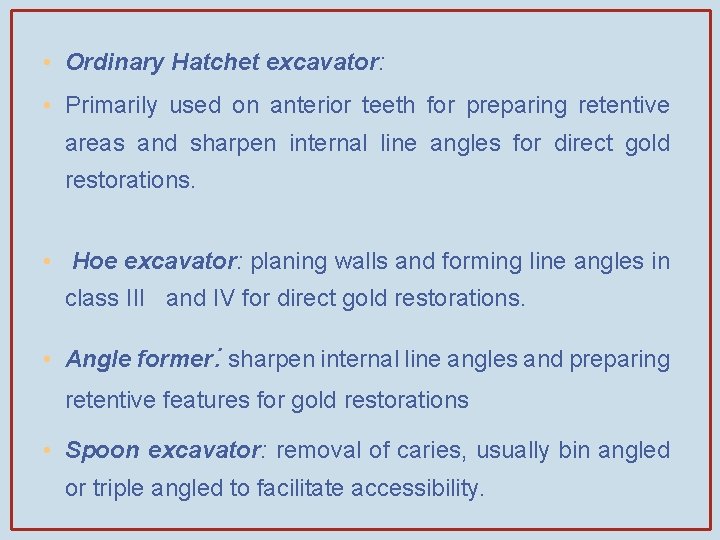  • Ordinary Hatchet excavator: • Primarily used on anterior teeth for preparing retentive