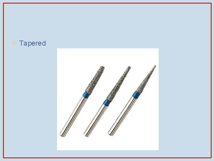  • Tapered 