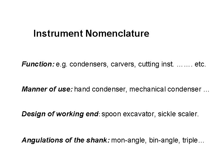 Instrument Nomenclature Function: e. g. condensers, carvers, cutting inst. ……. etc. Manner of use: