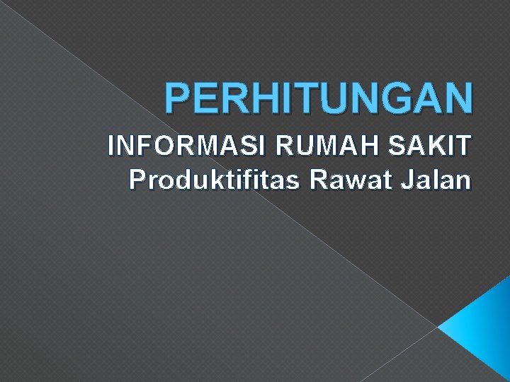 PERHITUNGAN INFORMASI RUMAH SAKIT Produktifitas Rawat Jalan 