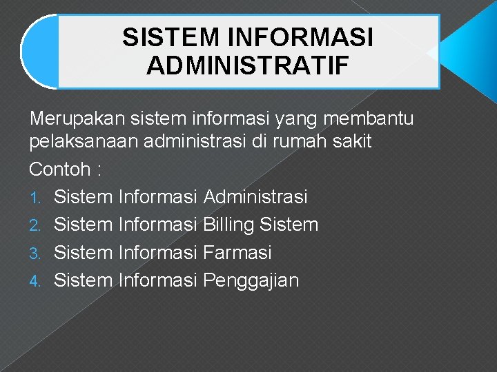 SISTEM INFORMASI ADMINISTRATIF Merupakan sistem informasi yang membantu pelaksanaan administrasi di rumah sakit Contoh