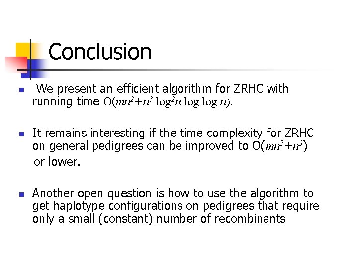 Conclusion n We present an efficient algorithm for ZRHC with running time O(mn 2+n