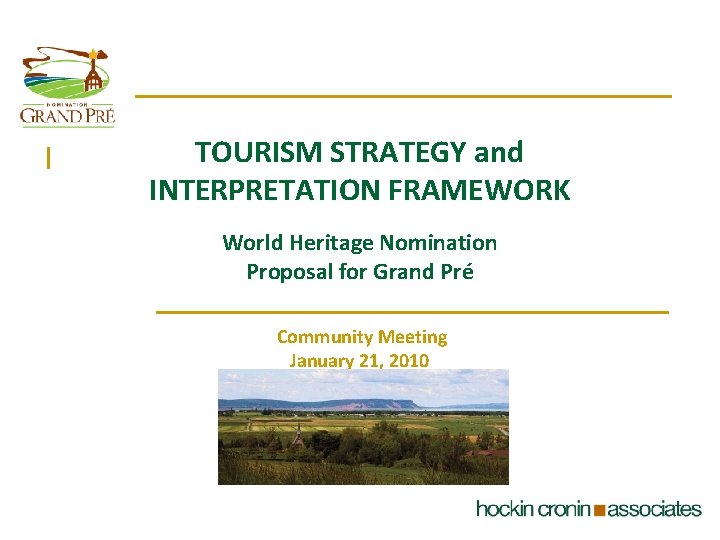 TOURISM STRATEGY and INTERPRETATION FRAMEWORK World Heritage Nomination Proposal for Grand Pré Community Meeting