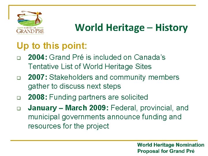 World Heritage – History Up to this point: q q 2004: Grand Pré is