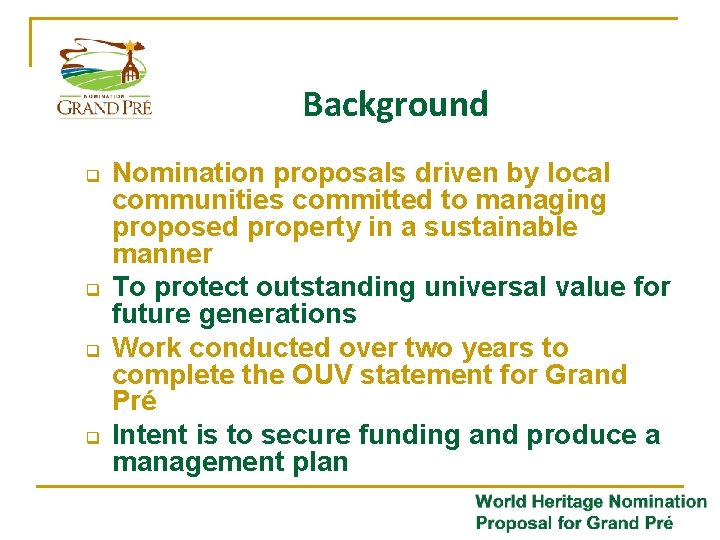 Background q q Nomination proposals driven by local communities committed to managing proposed property