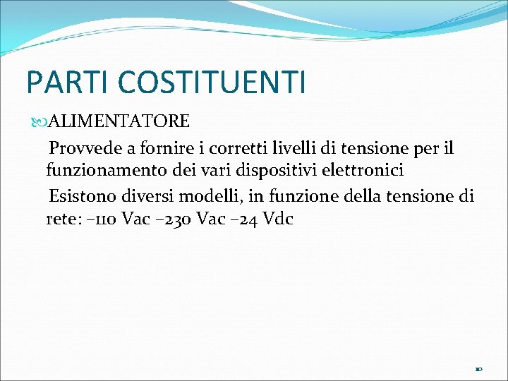 PARTI COSTITUENTI ALIMENTATORE Provvede a fornire i corretti livelli di tensione per il funzionamento