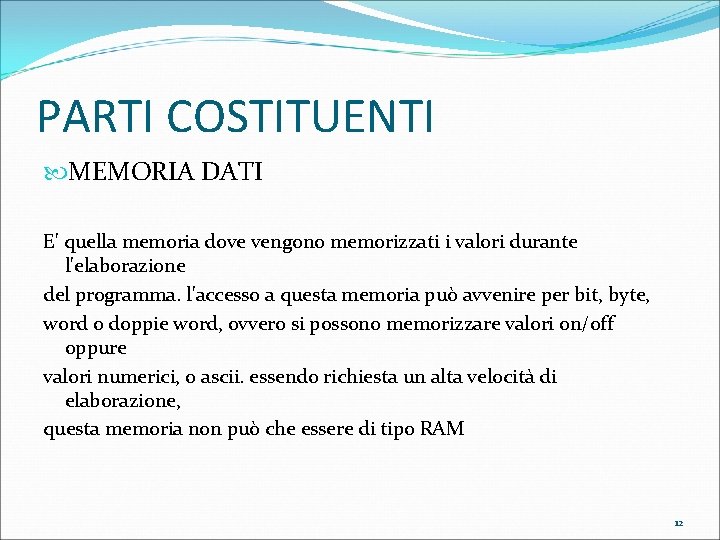 PARTI COSTITUENTI MEMORIA DATI E' quella memoria dove vengono memorizzati i valori durante l'elaborazione