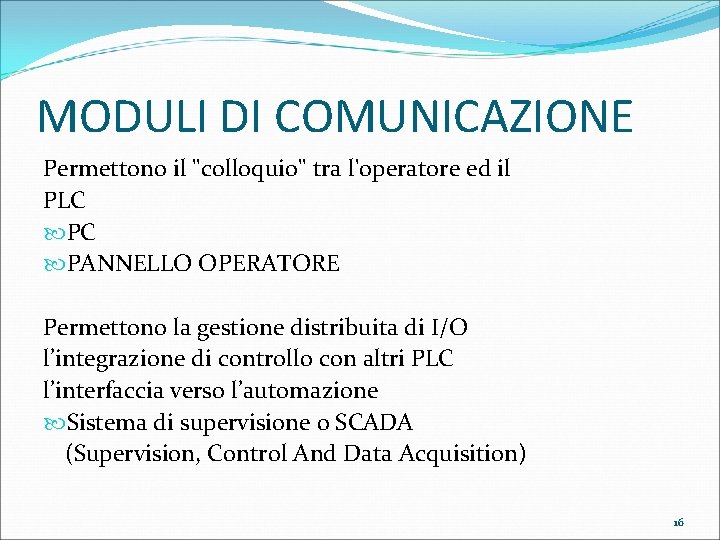 MODULI DI COMUNICAZIONE Permettono il "colloquio" tra l'operatore ed il PLC PC PANNELLO OPERATORE