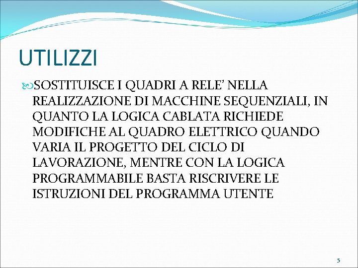 UTILIZZI SOSTITUISCE I QUADRI A RELE’ NELLA REALIZZAZIONE DI MACCHINE SEQUENZIALI, IN QUANTO LA