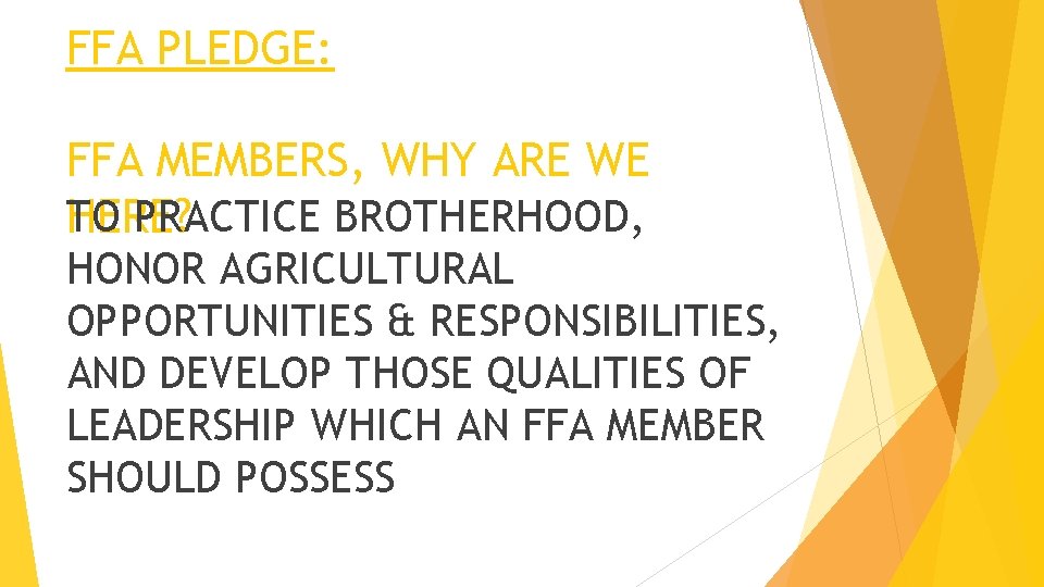 FFA PLEDGE: FFA MEMBERS, WHY ARE WE TO PRACTICE BROTHERHOOD, HERE? HONOR AGRICULTURAL OPPORTUNITIES