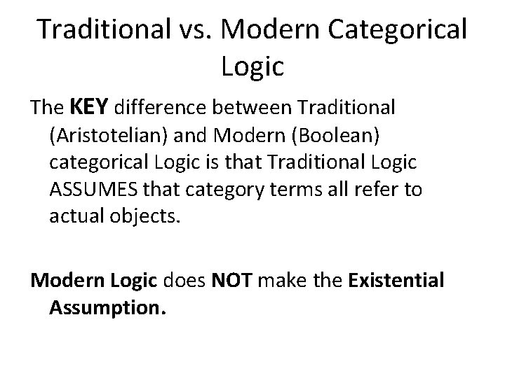 Traditional vs. Modern Categorical Logic The KEY difference between Traditional (Aristotelian) and Modern (Boolean)