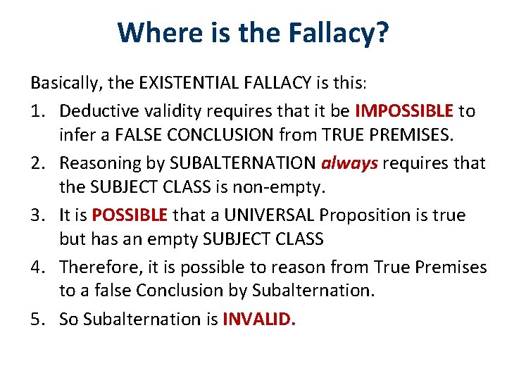 Where is the Fallacy? Basically, the EXISTENTIAL FALLACY is this: 1. Deductive validity requires