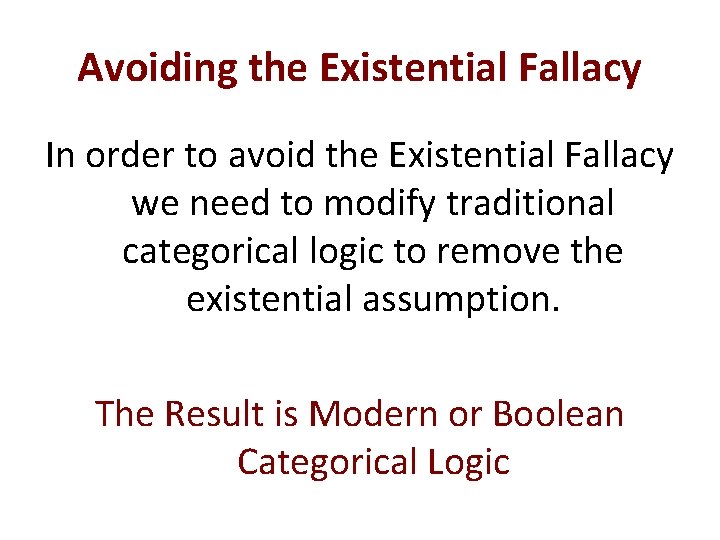 Avoiding the Existential Fallacy In order to avoid the Existential Fallacy we need to