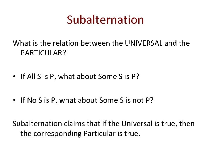 Subalternation What is the relation between the UNIVERSAL and the PARTICULAR? • If All