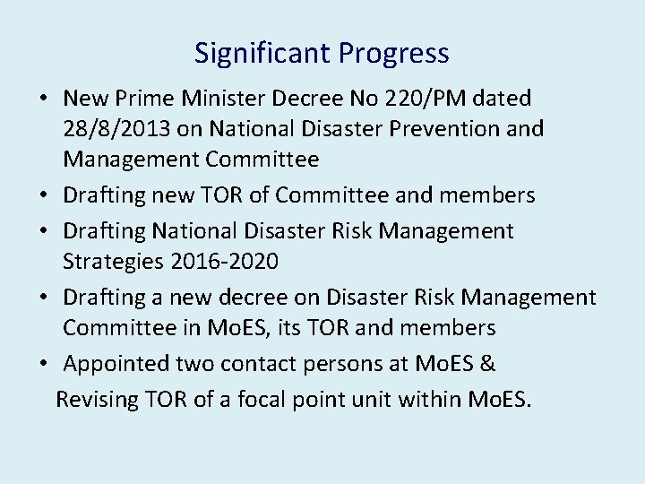 Significant Progress • New Prime Minister Decree No 220/PM dated 28/8/2013 on National Disaster