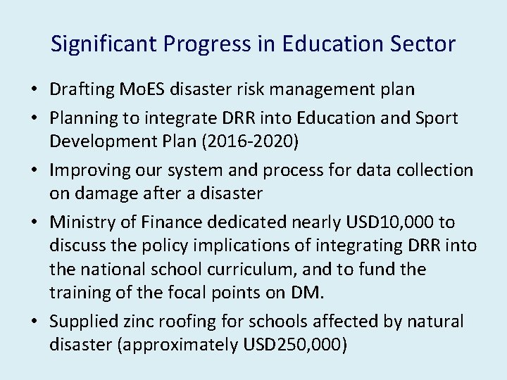 Significant Progress in Education Sector • Drafting Mo. ES disaster risk management plan •