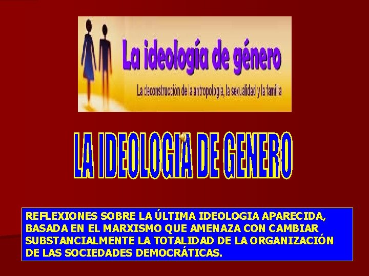 REFLEXIONES SOBRE LA ÚLTIMA IDEOLOGIA APARECIDA, BASADA EN EL MARXISMO QUE AMENAZA CON CAMBIAR