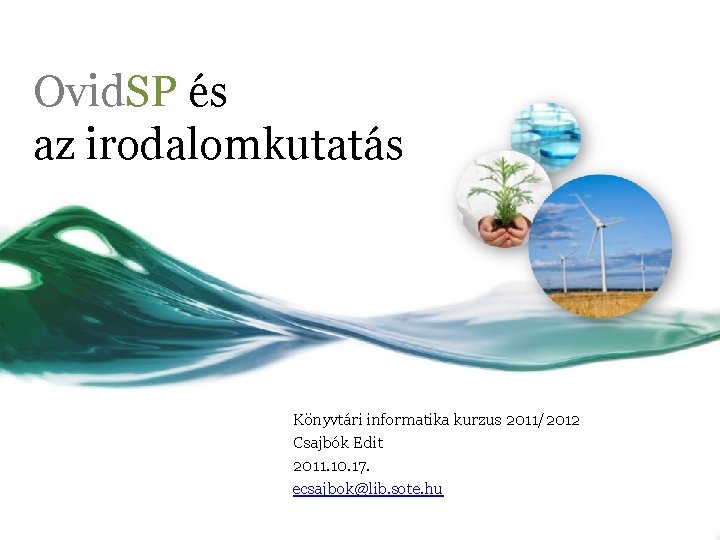 Ovid. SP és az irodalomkutatás Könyvtári informatika kurzus 2011/2012 Csajbók Edit 2011. 10. 17.