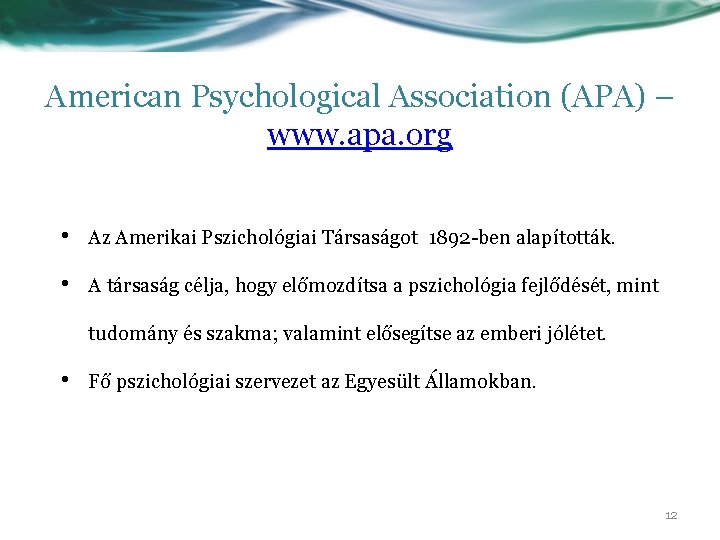 American Psychological Association (APA) – www. apa. org • Az Amerikai Pszichológiai Társaságot 1892