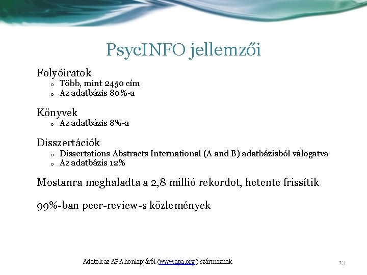 Psyc. INFO jellemzői Folyóiratok o o Több, mint 2450 cím Az adatbázis 80%-a Könyvek