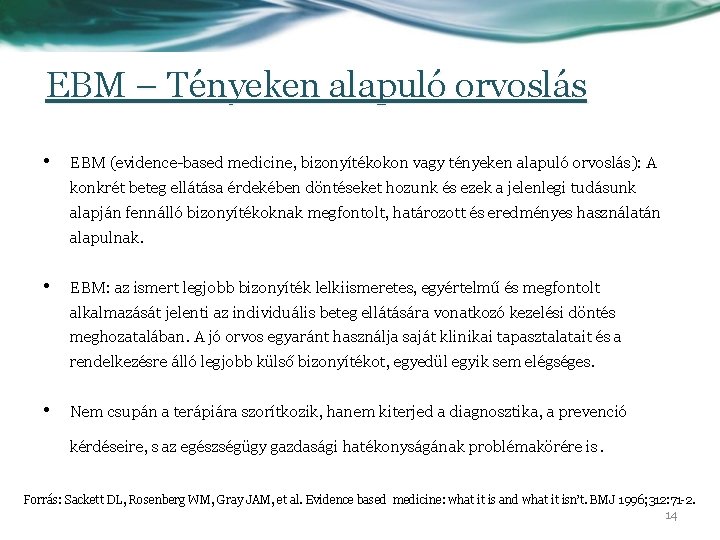 EBM – Tényeken alapuló orvoslás • EBM (evidence-based medicine, bizonyítékokon vagy tényeken alapuló orvoslás):