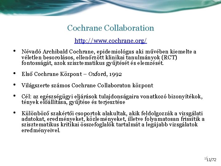 Cochrane Collaboration http: //www. cochrane. org/ • Névadó Archibald Cochrane, epidemiológus aki művében kiemelte