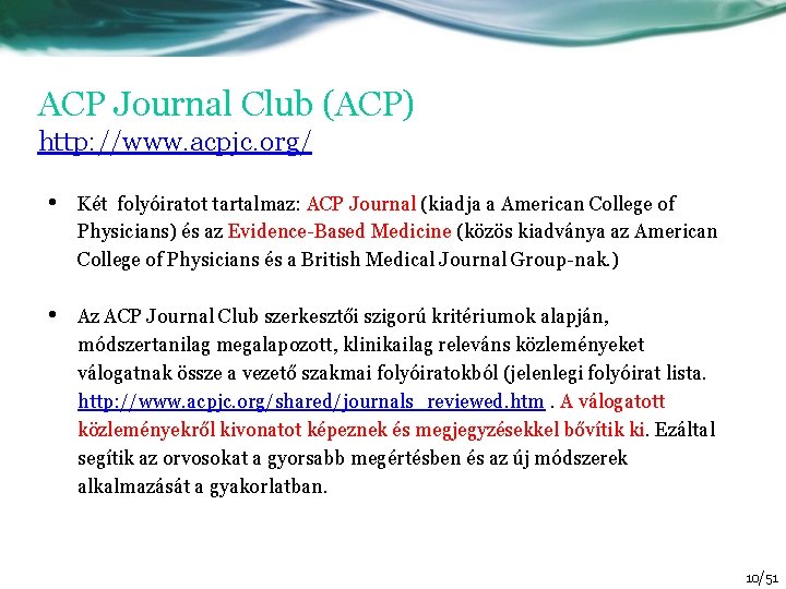 ACP Journal Club (ACP) http: //www. acpjc. org/ • Két folyóiratot tartalmaz: ACP Journal