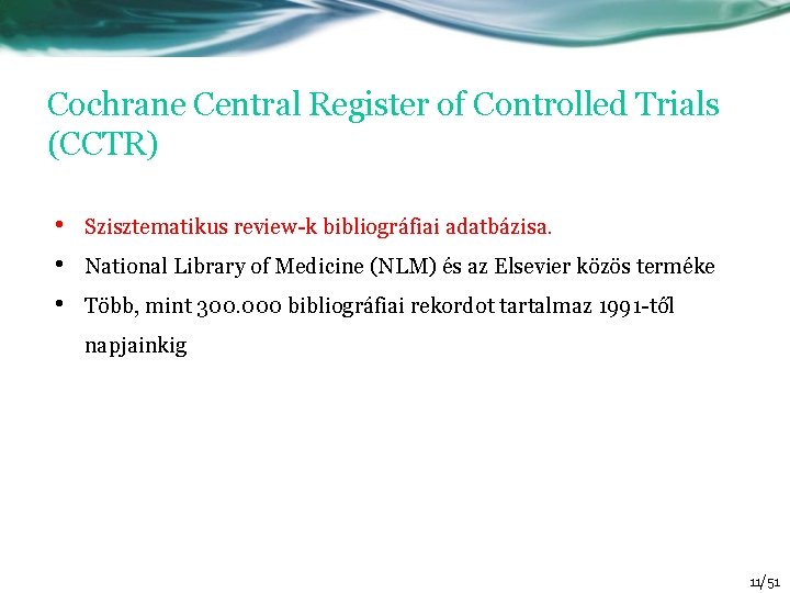 Cochrane Central Register of Controlled Trials (CCTR) • • • Szisztematikus review-k bibliográfiai adatbázisa.