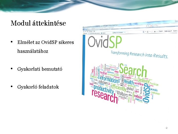 Modul áttekintése • Elmélet az Ovid. SP sikeres használatához • Gyakorlati bemutató • Gyakorló