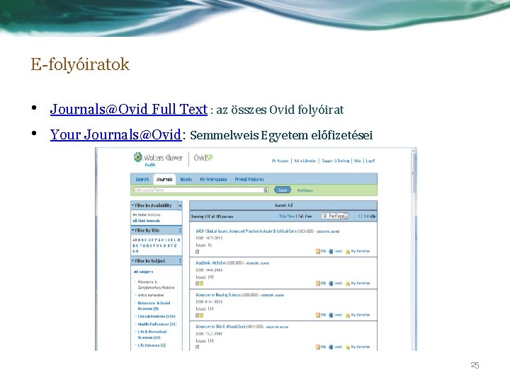 E-folyóiratok • • Journals@Ovid Full Text : az összes Ovid folyóirat Your Journals@Ovid: Semmelweis