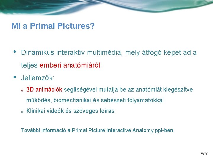 Mi a Primal Pictures? • Dinamikus interaktív multimédia, mely átfogó képet ad a teljes