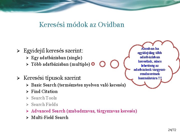 Keresési módok az Ovidban Ø Egyidejű keresés szerint: Egy adatbázisban (single) Ø Több adatbázisban