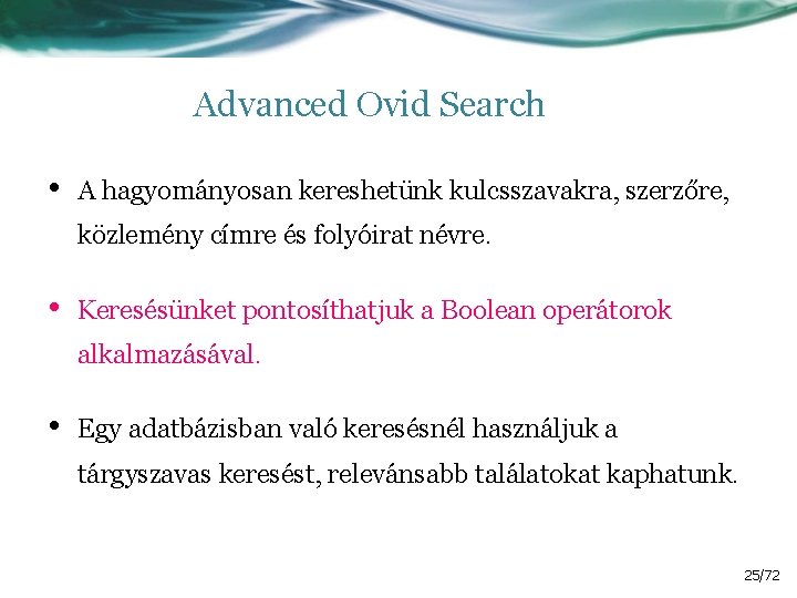 Advanced Ovid Search • A hagyományosan kereshetünk kulcsszavakra, szerzőre, közlemény címre és folyóirat névre.