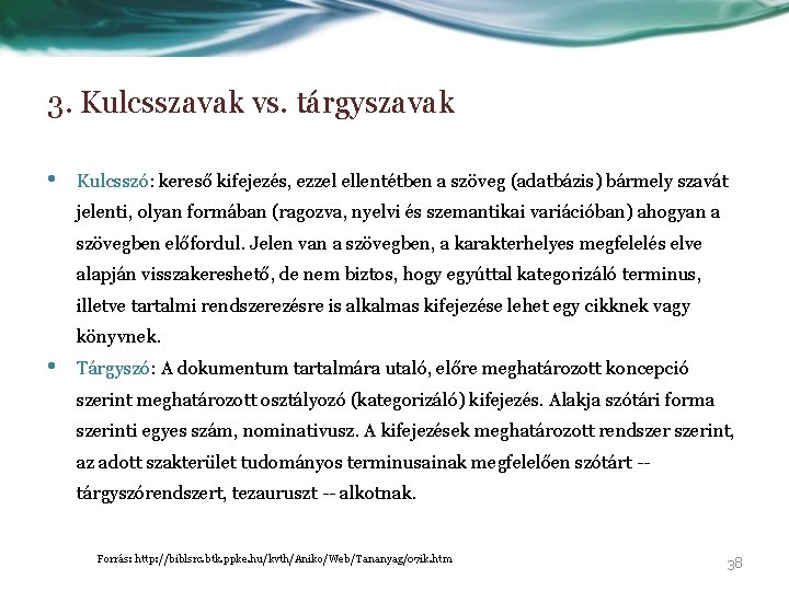 3. Kulcsszavak vs. tárgyszavak • Kulcsszó: kereső kifejezés, ezzel ellentétben a szöveg (adatbázis) bármely