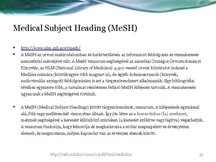 Medical Subject Heading (Me. SH) • • http: //www. nlm. nih. gov/mesh/ A Me.