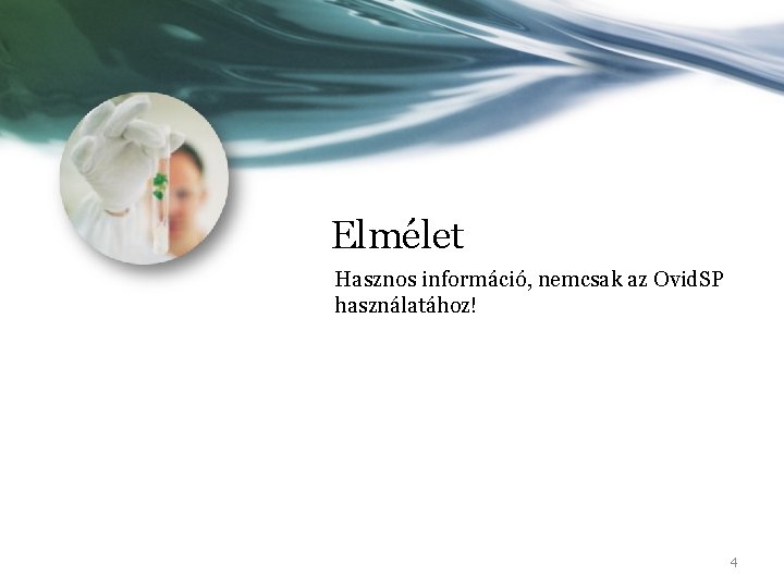 Elmélet Hasznos információ, nemcsak az Ovid. SP használatához! 4 