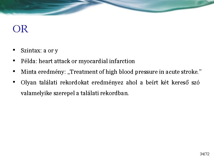 OR • • Szintax: a or y Példa: heart attack or myocardial infarction Minta