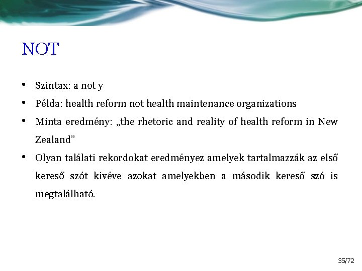 NOT • • • Szintax: a not y Példa: health reform not health maintenance