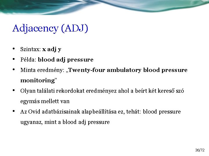 Adjacency (ADJ) • • • Szintax: x adj y Példa: blood adj pressure Minta