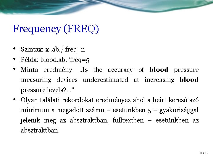 Frequency (FREQ) • • • Szintax: x. ab. / freq=n Példa: blood. ab. /freq=5