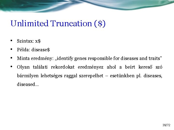 Unlimited Truncation ($) • • Szintax: x$ Példa: disease$ Minta eredmény: „identify genes responsible