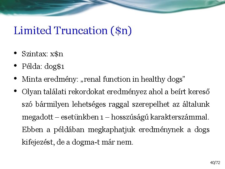 Limited Truncation ($n) • • Szintax: x$n Példa: dog$1 Minta eredmény: „renal function in