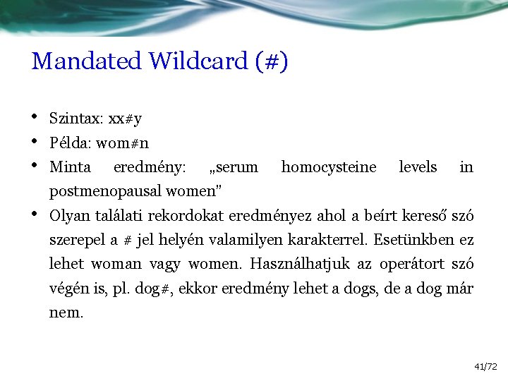 Mandated Wildcard (#) • • • Szintax: xx#y Példa: wom#n Minta eredmény: „serum homocysteine