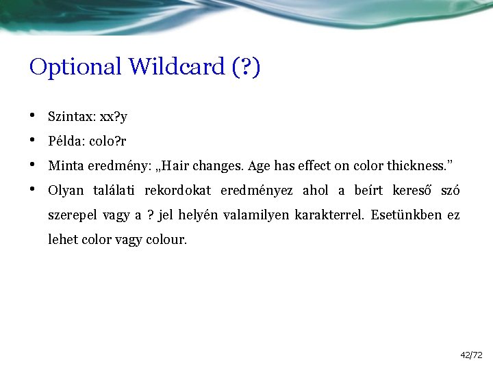 Optional Wildcard (? ) • • Szintax: xx? y Példa: colo? r Minta eredmény: