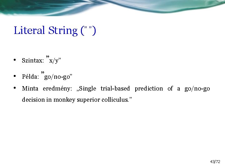 „„ Literal String ( ) „ • Szintax: x/y” • • Példa: go/no-go” „