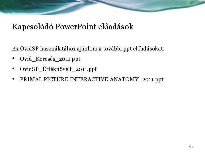 Kapcsolódó Power. Point előadások Az Ovid. SP használatához ajánlom a további ppt előadásokat: •