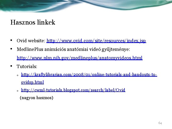 Hasznos linkek • • Ovid website: http: //www. ovid. com/site/resources/index. jsp Medline. Plus animációs